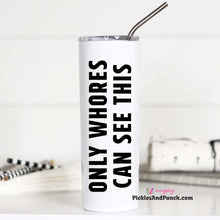 Load image into Gallery viewer, only whores can see this tall travel tumbler