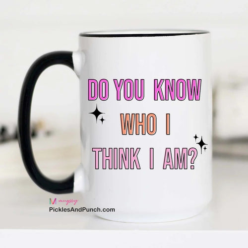 Do You Know Who I Think I Am Mug gift ideas giftshop