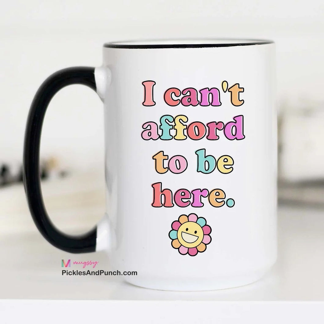 I Can't Afford To Be Here Mug gift idea gift shop