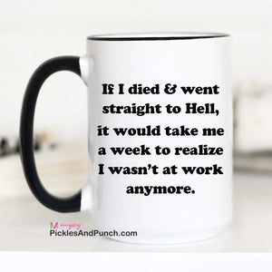 If I Died & Went Straight to Hell, It Would Take Me a Week to Realize I Wasn't At Work Anymore mug coworker gift ideas person at work gift ideas boss gift ideas bosses day boss' day gift shop 