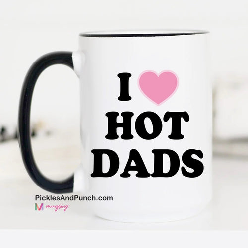 I Love/Heart Hot Dads Mug mug love mug shots mug addiction mug collectors