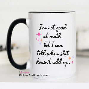 I'm Not Good at Math But I Can Tell When Shit Doesn't Add Up mug gift gift shop gift ideas snarky sweary gifts 