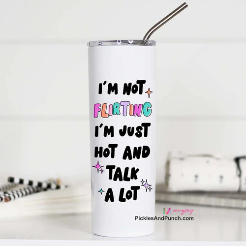 Tall Travel Mug - I'm Not Flirting I'm Just Hot And Talk A Lot tumbler stainless steel