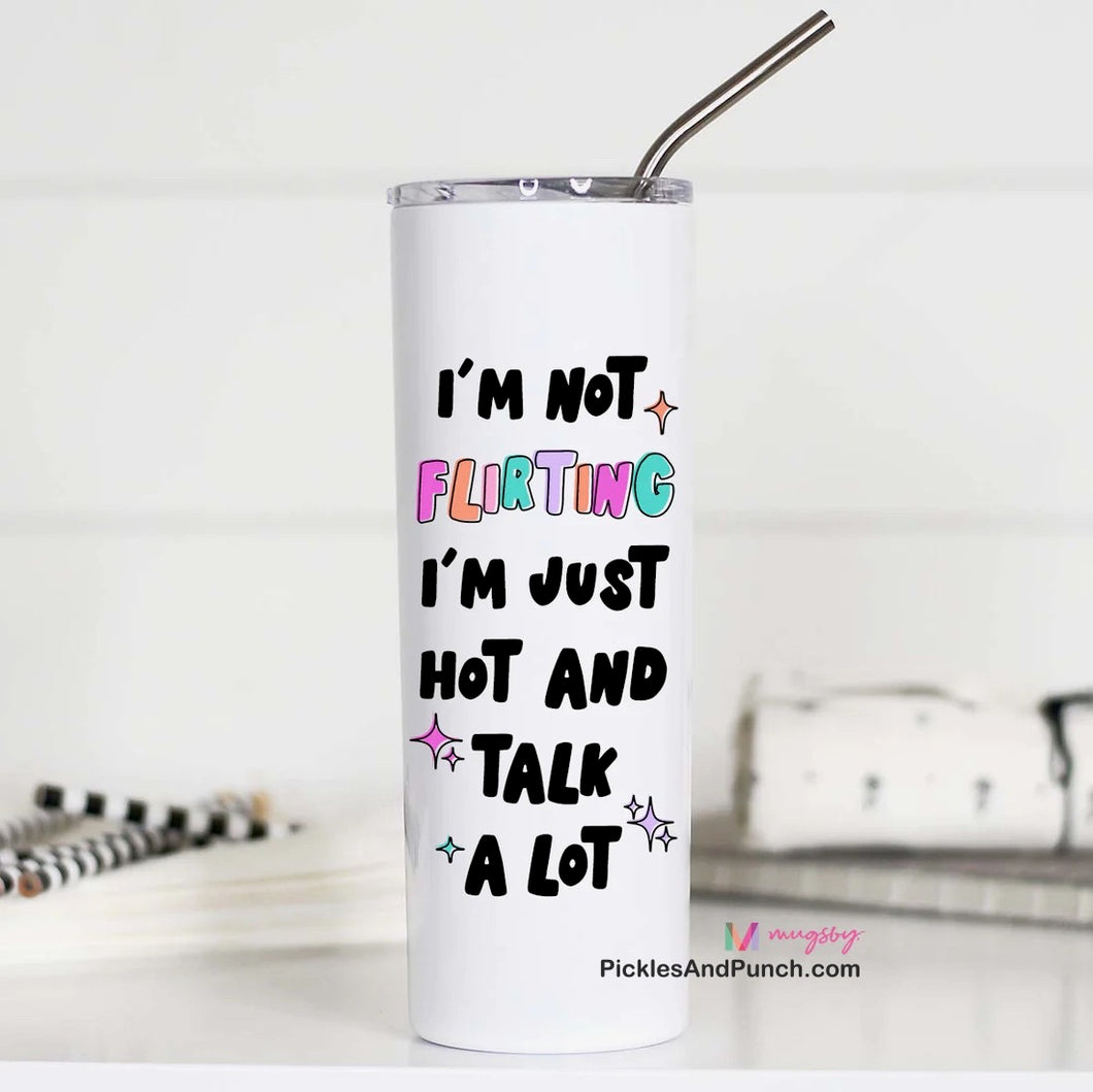 Tall Travel Mug - I'm Not Flirting I'm Just Hot And Talk A Lot tumbler stainless steel