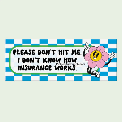 Please Don't Hit Me I Don't Know How Insurance Works Bumper Sticker  new driver license permit car bumper sticker teenager teenage driver gift 