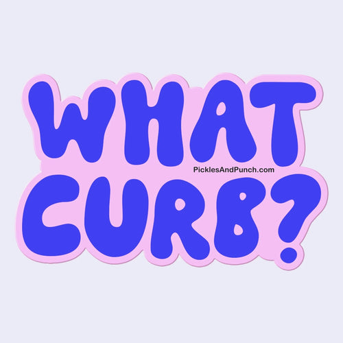 What Curb? Sticker Decal that curb doesn't even go there where did that curb come from I didn't see the curb sticker collector sticker love sticker shop sticker gifts
