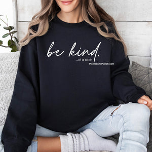 Be Kind.  of a Bitch Black Sweatshirt be kind of a bitch always be kind of a bitch
