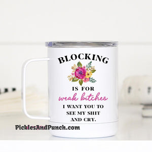 Short Travel Mug - Blocking Is For Weak Bitches.  I Want You To See My Shit And Cry.