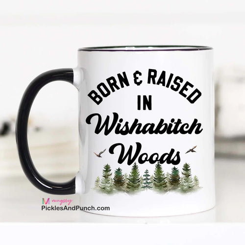 born and raised in wishabitch woods mug mug love mugshot coffeelover muglover