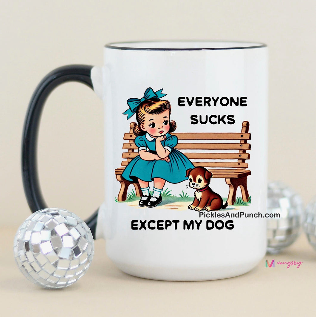 Everyone Sucks Except My Dog Mug dog lover dog mom dogs animal rescue 