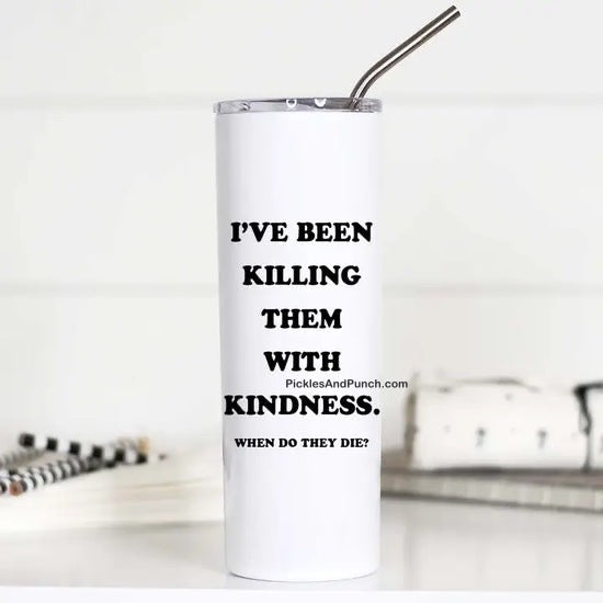 Tall Travel Mug - I've Been Killing Them With Kindness When Do They Die stainless steel tumbler drink gifts 