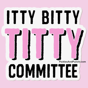 Itty Bitty Titty Committee Sticker Decal