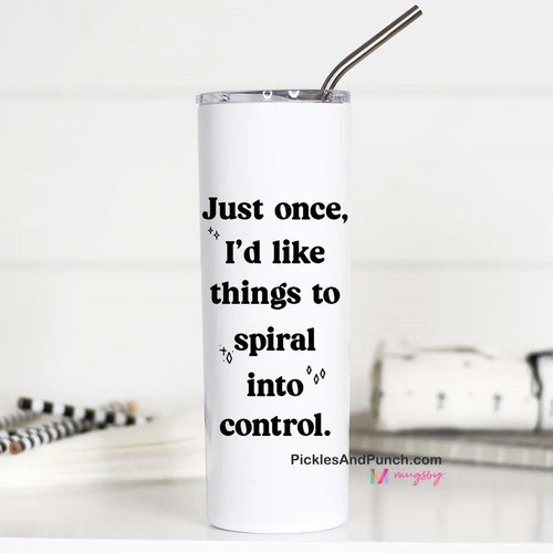 Tall Travel Mug - Just Once I'd Like Things To Spiral Into Control