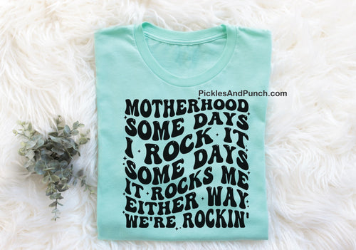 Motherhood Some Days I Rock It Some Days It Rocks Me Either Way We're Rockin'  Mother's Day for moms mom gift gifts for mom mother mama momma mommy gift idea 