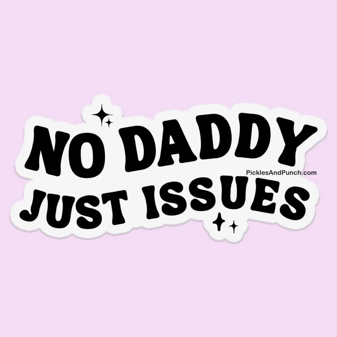No Daddy, Just Issues Sticker Decal – Pickles and Punch