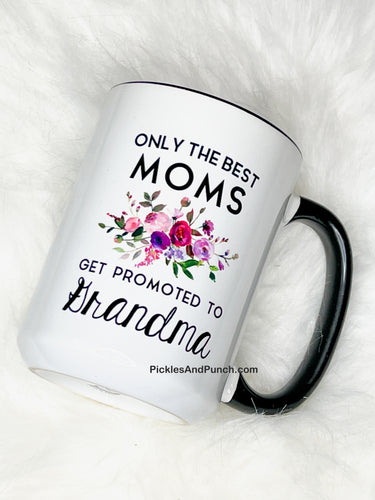 Only The Best Moms Get Promoted To Grandma Mug
