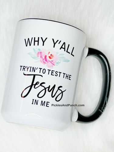 Why Y'All Tryin' to Test the Jesus in Me Mug