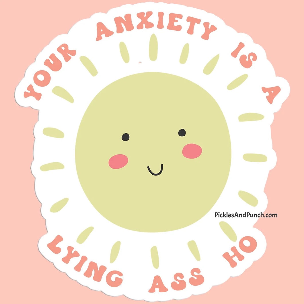 Your Anxiety Is A Lying Ass Ho Sticker