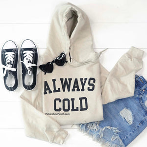 Always Cold Hoodie Sweatshirt (Last Two - 2XL, 3XL)