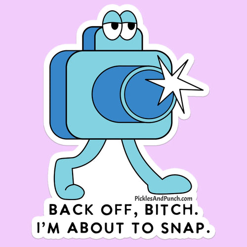 Back Off Bitch, I'm About To Snap Sticker Decal camera photographer photog picture taker camera 