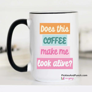 Does This Coffee Make Me Look Alive mug coffee mug