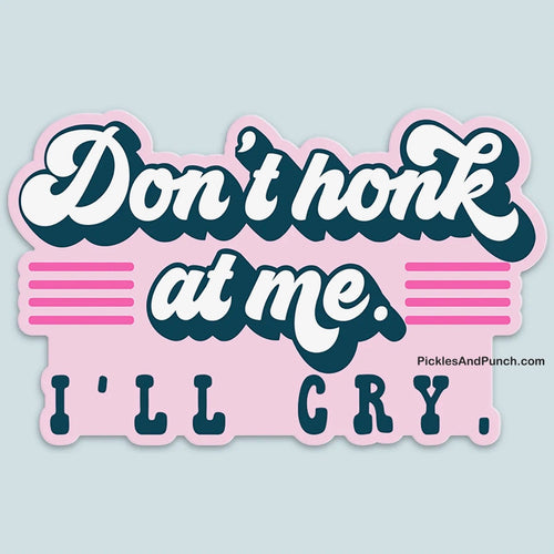 Don't Honk At Me I'll Cry Sticker Decal sticker lover sticker lovers unite sticker shop sticker lovers