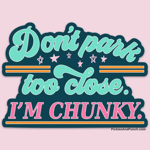 Don't Park Too Close I'm Chunky Sticker Decal sticker lover sticker shop sticker lover