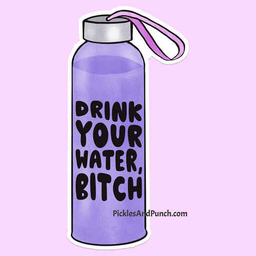 Drink Your Water Bitch Water Bottle Sticker decal
