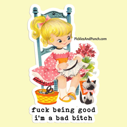 Fuck Being Good I'm A Bad Bitch Sticker Decal fuck being good vintage childhood memories