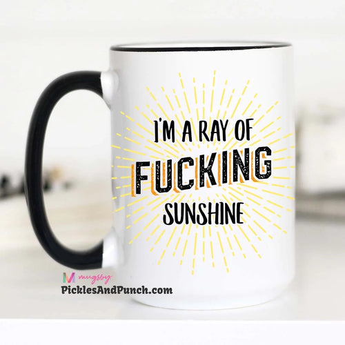 I'm A Ray of Fucking Sunshine coffee mug mug love mug lovers coffee lovers tea lover