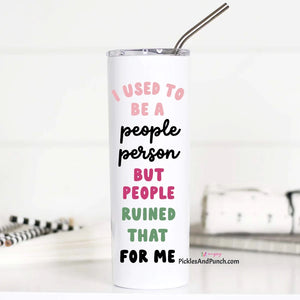 I Used To Be A People Person But People Ruined That For Me tall tumbler stainless steel insulated 