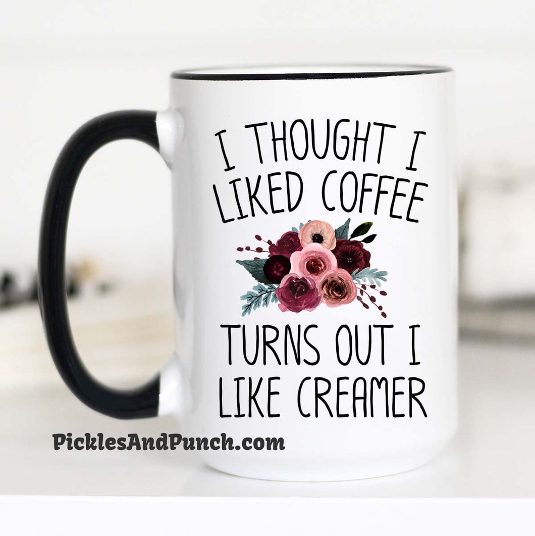 I thought I liked coffee turns out I like creamer candy coffee ceramic coffee mug mug love coffee addict addicted to coffee coffee lover