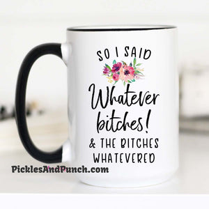 so I said whatever bitches and the bitches whatevered funny mug snarky mug gift ideas for friends bff's