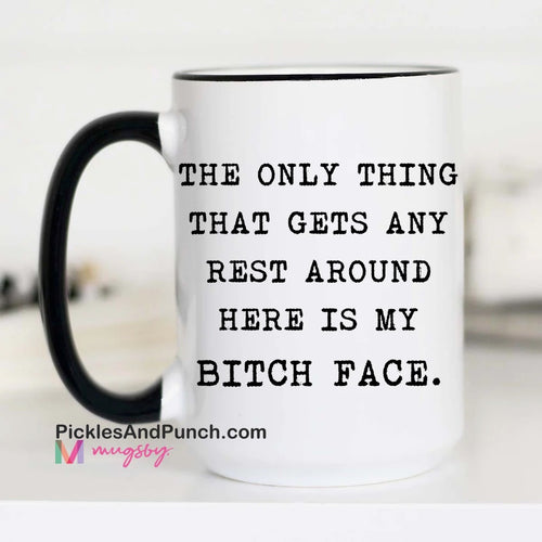 The Only Thing That Gets Any Rest Around Here Is My Bitch Face Mug resting bitch face RBF NSFW