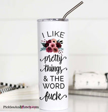 Load image into Gallery viewer, I like pretty things and the word fuck tall travel tumbler coffee on the go stainless steel insulated tumbler thermal tumbler