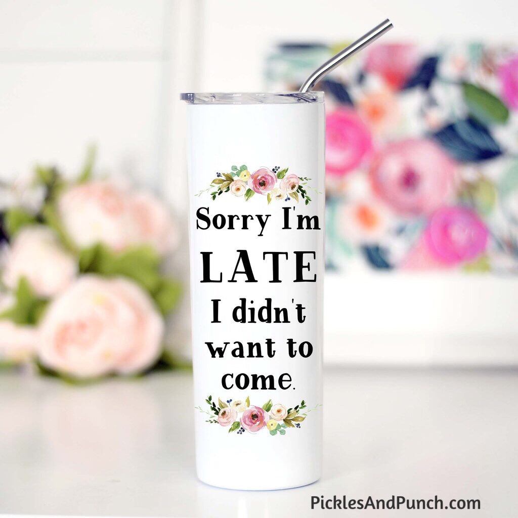 Sorry I'm late I didn't want to come stainless steel tumbler includes lid and stainless steel straw