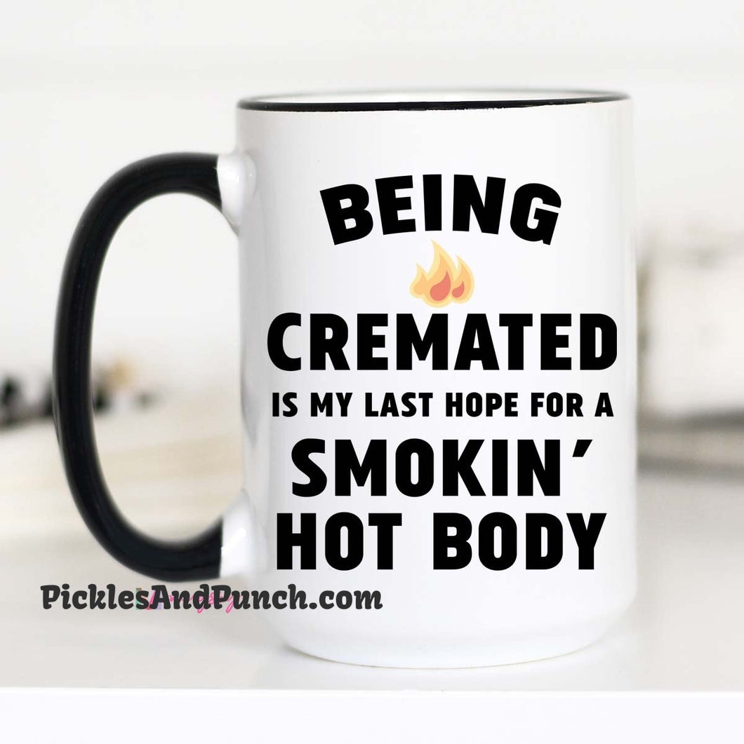Being Cremated Is The Last Hope For A Smokin' Hot Body mug coffee smoking hot cremation 