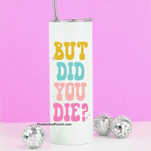Tall Travel Mug - But Did You Die? (New Design)