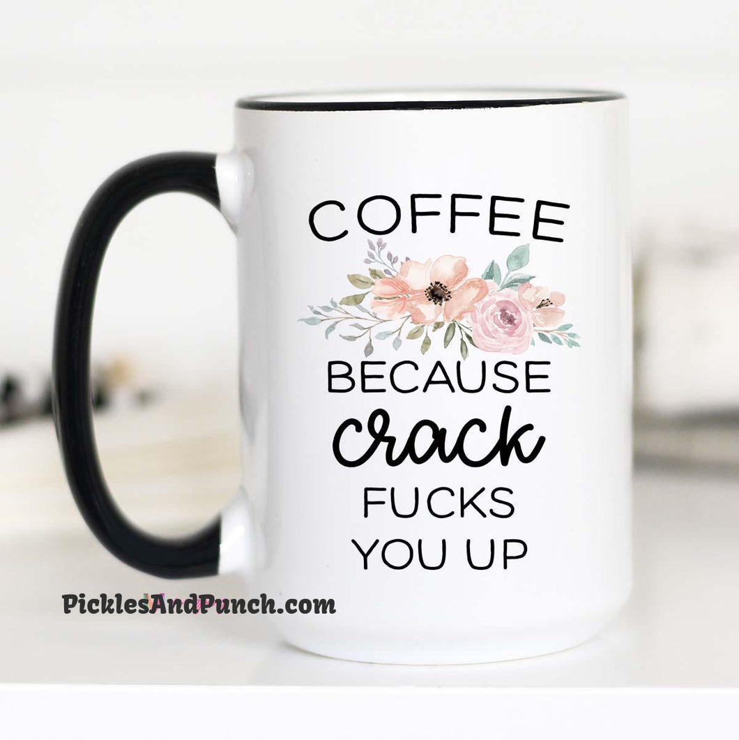 Coffee Because Crack Fucks You Up