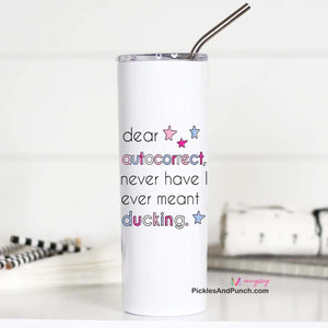 Dear Autocorrect Never Have I Ever Meant Ducking stainless steel insulated tumbler travel mug gift ideas 