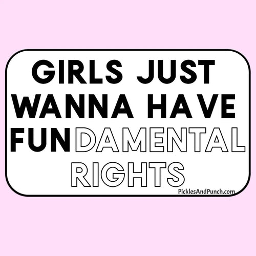 Girls Just Wanna Have Fundamental Rights Sticker Decal girls just wanna have fun want to have fun