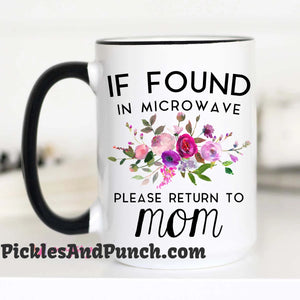 if found in microwave please return to mom coffee mug 