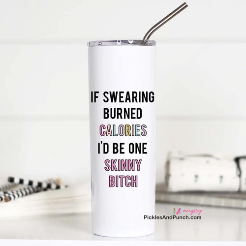 if swearing burned calories I'd be one skinny bitch tall travel tumbler