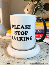 Load image into Gallery viewer, Please Stop Talking Mug