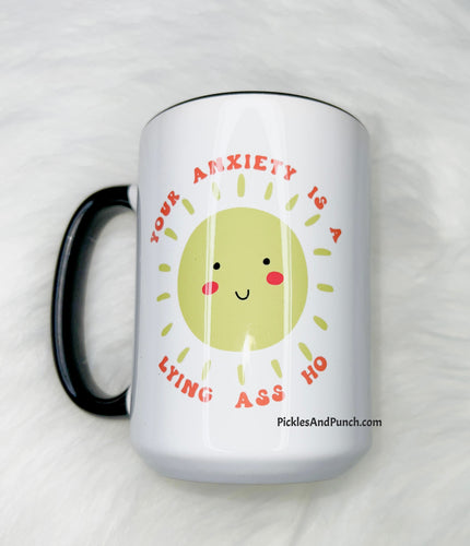 Your Anxiety Is a Lying Ass Ho ceramic mug gift idea