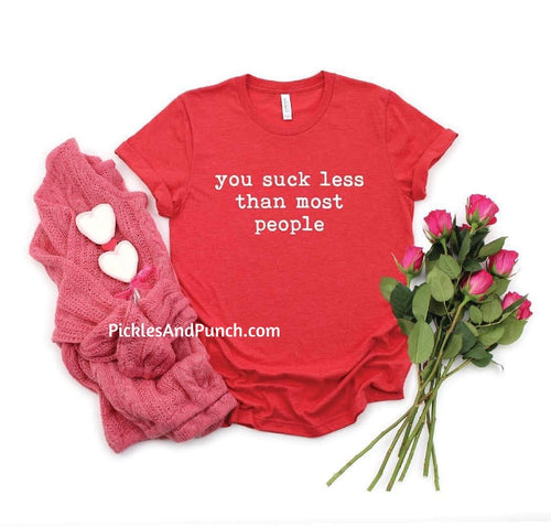 You Suck Less Than Most People Valentine's Day love romantic sarcasm